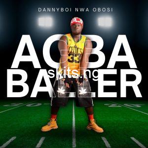 Download music mp3 dannyboi nwa obosi agba baller