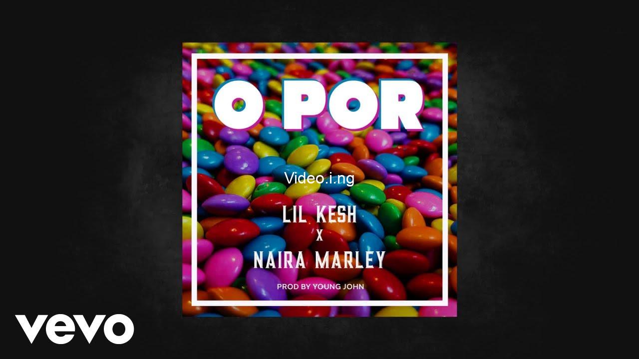Lil Kesh x Naira Marley – O Por (Prod. By Young John)