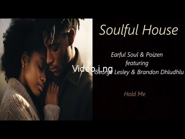 Earful Soul, Poizen & George Lesley – Hold Me ft. Brandon Dhludhlu