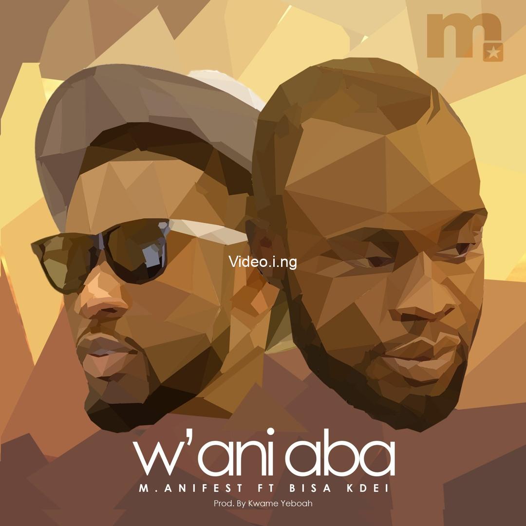 M anifest wani aba ft bisa kdei prod by kwame yeboah